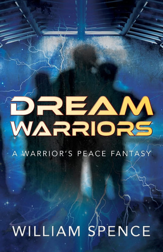 Dream Warriors A Warrior's Peace Fantasy by William Spence