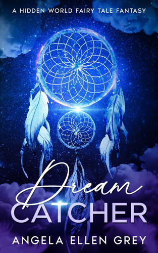 Dreamcatcher: A Hidden World Fairy Tale Fantasy by Grey, Angela