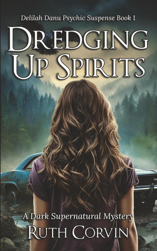 Dredging Up Spirits: A Delilah Danu Psychic Suspense Thriller by Corvin, Ruth