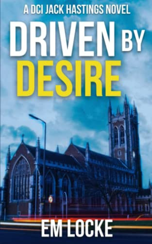 Driven by Desire A DCI Hastings Crime Thriller by E. M. LOCKE
