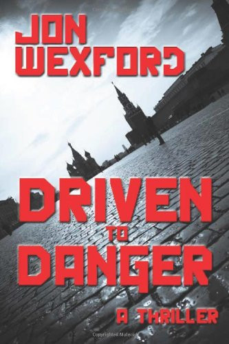 Driven to Danger A Thriller by Jon Wexford