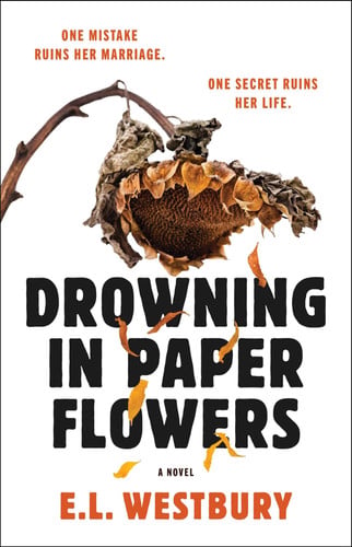Drowning in Paper Flowers: A Novel by Westbury, E.L.