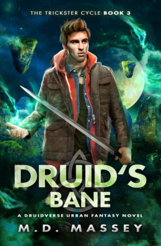 Druid's Bane: A Druidverse Urban Fantasy Novel (The Trickster Cycle) by Massey, M.D.