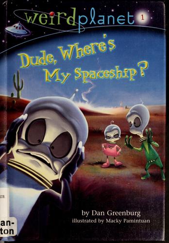 Dude, where's my spaceship? by Dan Greenburg