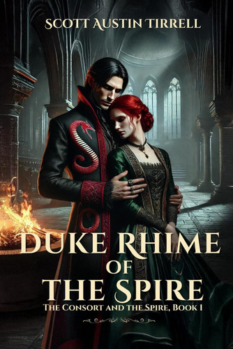 Duke Rhime of the Spire - A Dark Romantic Fantasy and the Beginning of an Epic Tale by SCOTT A. TIRRELL