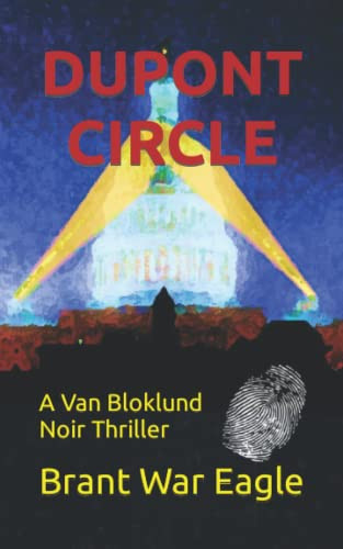 DUPONT CIRCLE: A Van Bloklund Noir Thriller by War Eagle, Mr.  Brant