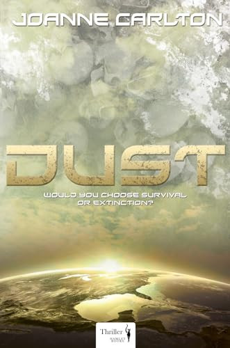Dust Would You Choose Survival Or Extinction ? : Thriller by Joanne Carlton