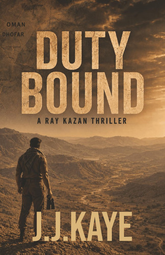 DUTY BOUND: The First Ray Kazan Cold War Thriller – A Middle East Mission of Loyalty, Love and Lies (RAY KAZAN SERIES) by Kaye, J.J.