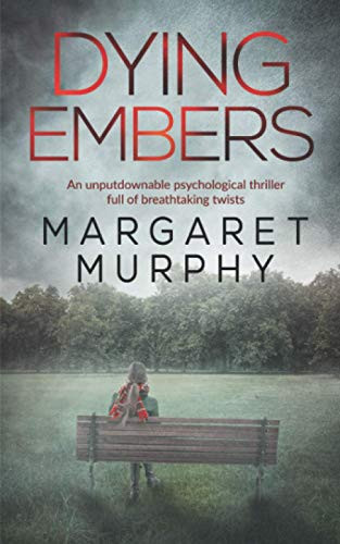 DYING EMBERS an unputdownable psychological thriller full of breathtaking twists by MURPHY, MARGARET