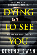 Dying to See You by Kerena Swan