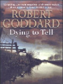 Dying to Tell by Robert Goddard
