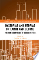 Dystopias and Utopias on Earth and Beyond by Douglas A. Vakoch