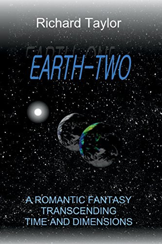 Earth Two A Romantic Fantasy, Transcending Time and Dimensions by RICHARD DOUGLAS. TAYLOR
