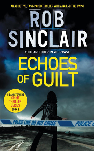 Echoes of Guilt (A Detective Dani Stephens Crime Thriller) by Sinclair, Rob