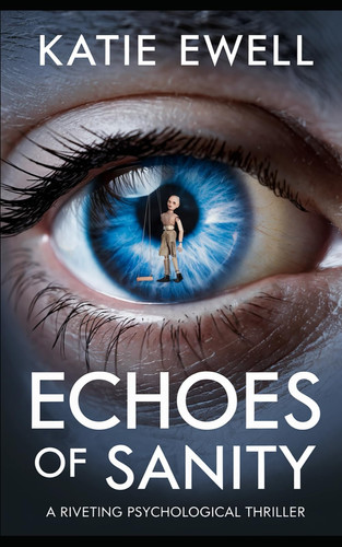 Echoes of Sanity - A Riveting Psychological Thriller by KATIE. EWELL