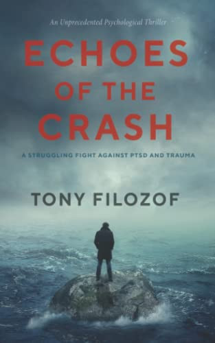 Echoes Of The Crash A Struggling Fight Against PTSD and Trauma by Tony Filozof