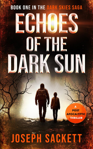 Echoes of the Dark Sun: Book One in the Dark Skies Saga: A Post Apocalyptic Thriller by Sackett, Joseph