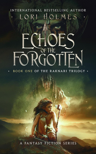 Echoes of The Forgotten (The Raknari Trilogy, Book 1) A Fantasy Fiction Series (The Raknari Trilogy, Book 1) by Lori Holmes