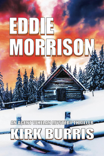 EDDIE MORRISON: AN AGENT WHELAN MYSTERY THRILLER (The Agent Whelan Mysteries) by Burris, Kirk