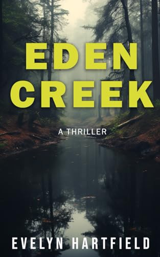 Eden Creek A Thriller by Evelyn Hartfield