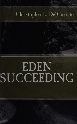 Eden succeeding by Christopher L. DelGuercio
