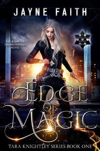 Edge of Magic [FREE eBook] A Fae Urban Fantasy (Tara Knightley Series Book 1) [Free Fantasy Book] by Jayne Faith