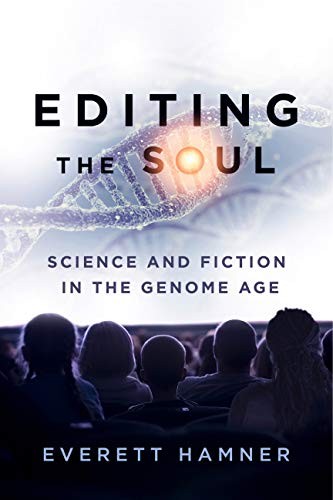Editing the Soul: Science and Fiction in the Genome Age (AnthropoScene) by Everett Hamner