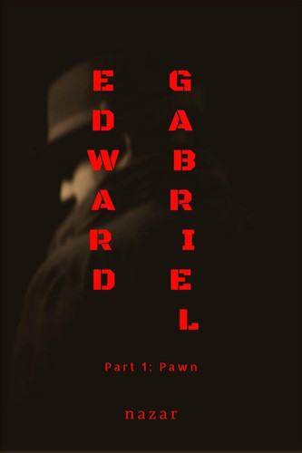 Edward Gabriel Part 1: Pawn by NAZAR.