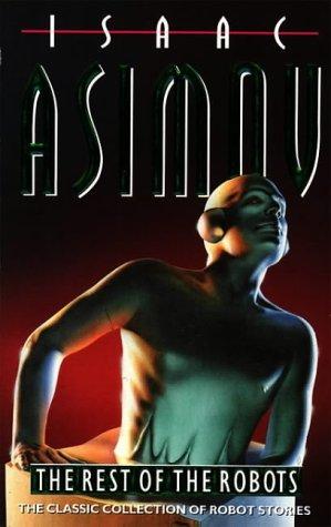 Eight Stories From Rest of the Robots (First Law / Galley Slave / Lenny / Let's Get Together / Risk / Robot AL-76 Goes Astray / Satisfaction Guaranteed / Victory Unintentional) by Isaac Asimov