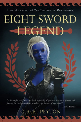 Eight Sword Legend An Epic Adventure in Historical Fantasy by C R R Peyton