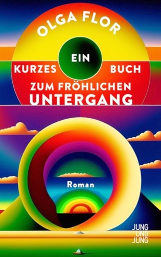 Ein kurzes Buch zum fröhlichen Untergang by Olga Flor