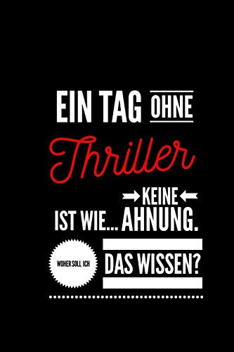 Ein Tag Ohne Thriller Ist Wie... Keine Ahnung. Woher Soll Ich Das Wissen ? Notizbuch - 110 Seiten - Punkteraster Dot Grid - 6x9 /15.24 X 22.86 Cm - Geschenk an Thrillerfans- Lustiger Spruch Thriller by Lacheln Steht Dir Gut Notizbucher