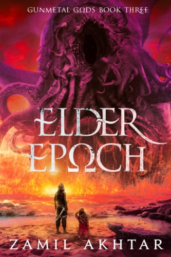 Elder Epoch: A Dark Fantasy Epic (Gunmetal Gods Saga) by Akhtar, Zamil