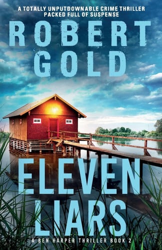 Eleven Liars A Totally Unputdownable Crime Thriller Packed Full of Suspense by Robert Gold