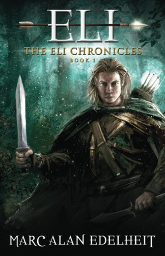 Eli A Fantasy Epic Adventure by Marc Alan Edelheit
