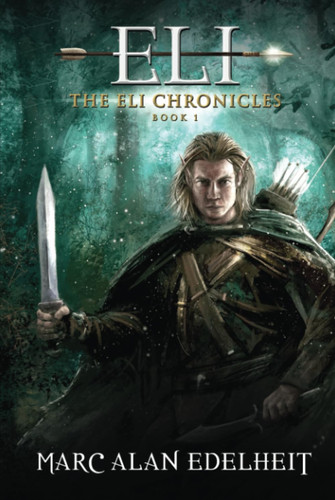 Eli: A Fantasy Epic Adventure (The Eli Chronicles) by Edelheit, Marc Alan