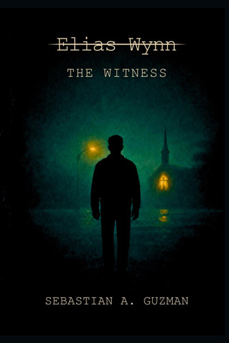 Elias Wynn: The Witness by Guzman, Sebastian A.