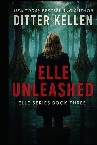 Elle Unleashed: A Gripping Psychological Thriller with a Twist by Kellen, Ditter