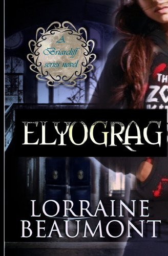 Elyograg A New Beginning: Briarcliff Series (Volume 1): A New Adult Urban Fantasy with a Dark Side #Gargoyle by Lorraine Beaumont
