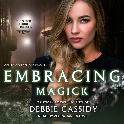 Embracing Magick: an Urban Fantasy Novel (The Witch Blood Chronicles) by Debbie Cassidy