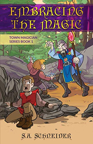 Embracing the Magic - V1 A Middle Grade Magical Fantasy by S. A. Schneider
