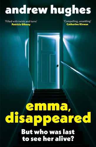 Emma, Disappeared: A gripping, twist-filled thriller where nothing is as it seems by Hughes, Andrew