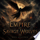Empire of Savage Wolves - Ron Slayton by Ron Slayton