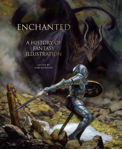 Enchanted A History of Fantasy Illustration by Jesse Kowalski