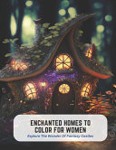 Enchanted Homes to Color for Women - Explore The Wonder Of Fantasy Castles by Iris Gonzales
