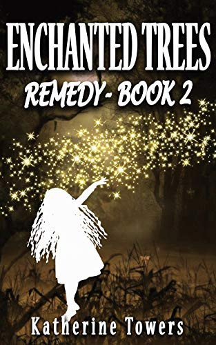 Enchanted Trees Book 2 Remedy A Children's Fantasy Book by Katherine Towers