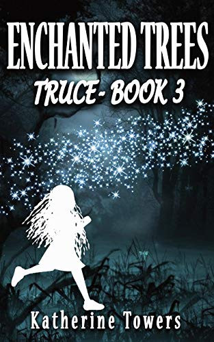 Enchanted Trees Book 3 Truce A Children's Fantasy Book by Katherine Towers