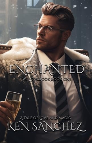 Enchanted (Willowbrook Book One) A Mysterious Tale of Love and Magic - A Gay M/M Fantasy Romance by Ken Sanchez