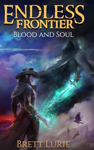 Endless Frontier (Book 2) Blood and Soul A Sci-Fi Progression Fantasy Western Adventure by Brett Lurie