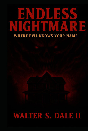 ENDLESS NIGHTMARE: WHERE EVIL KNOWS YOUR NAME by Dale II, Mr. Walter S.
